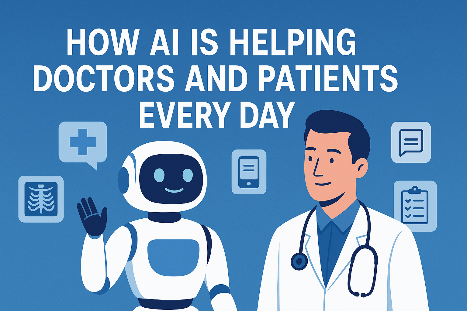 how ai is helping doctors and patients every day how ai is helping doctors and patients every day