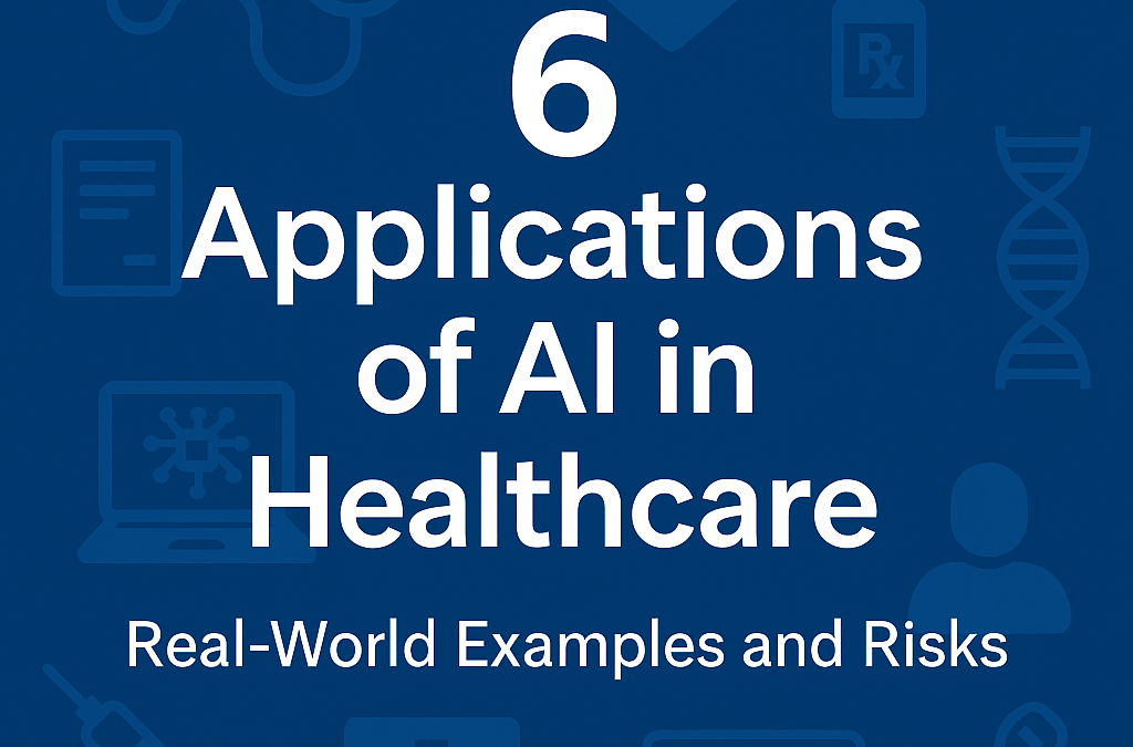 6 Applications of AI in Healthcare: Real-World Examples and Risks